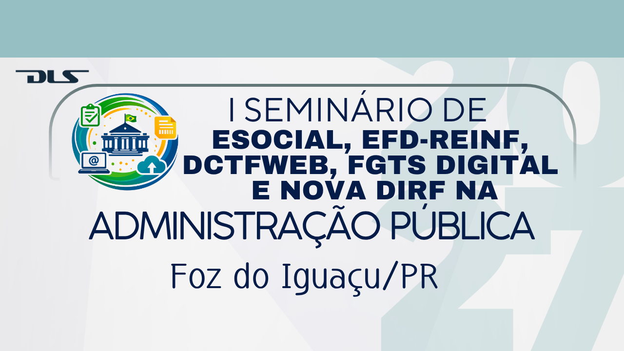 I Seminário de eSocial, EFD-Reinf, DCTFWeb, FGTS Digital e nova DIRF na Administração Pública